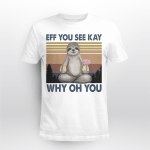 Sloth Yoga Eff You See Key Why Oh You Shirt