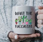 What the Fucculent Cactus, Plant Lady Coffee Mug