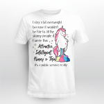 Fat Unicorn, I Stay A Bit Overweight, I Were This Attractive, Intelligent, Funny And Thin Shirt
