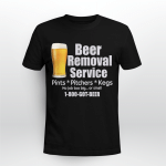 Beer Removal Service Pints Pitcher Kegs Shirt