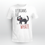 Lesbians Eat What Cat Shirt