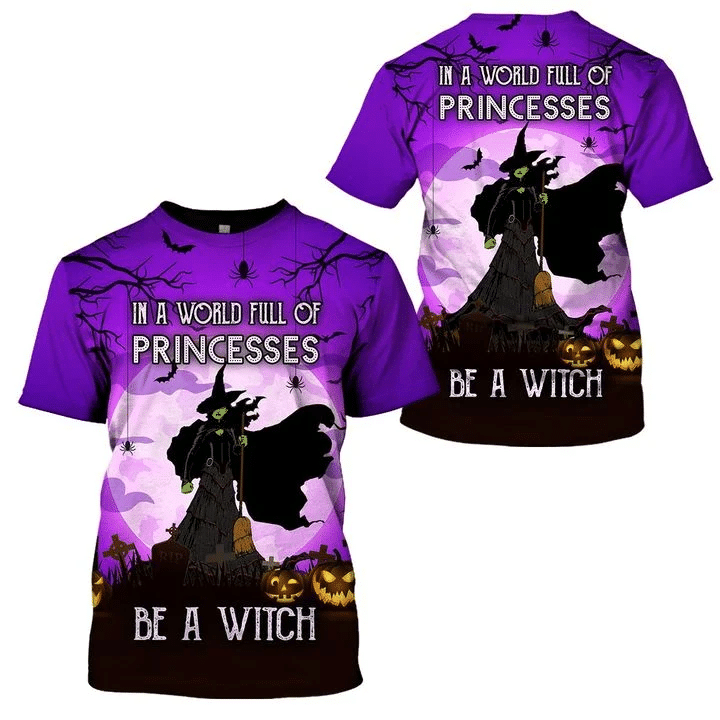 In A World Full Of Princesses Be A Witch Halloween Costume 3D Fullprint Shirt - 3D T-Shirt