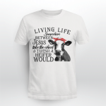 Living Life Somewhere Between Jesus and Heifer Shirt