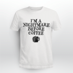 I’m A Nightmare Before Coffee Halloween Shirt