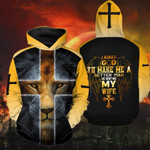 Lion I Ask God To Make Me A Better Man He Sent Me My Wife All Over Print 3D Hoodie