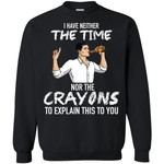 Archer: I Have Neither The Time Nor The Crayons To Explain This To You Shirt
