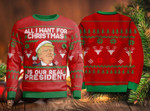 Trump All I Want For Christmas Is Our Real President Christmas Sweater
