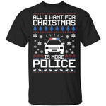 Police Car All I Want For Christmas Is More Police Shirt
