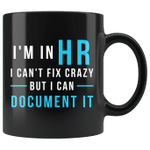 I'm In Hr I Can't Fix Crazy But I Can Document It Coffee Mug