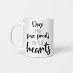 Dogs Leave Paw Prints On Our Hearts - Funny Mug - Gift Idea For Pet Lovers