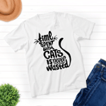 Time Spent With Cats Is Never Wasted - Unisex Shirt For Cat Lovers - Gifts For Buddies