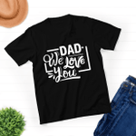Dad We Love You - Unisex T-shirt - New Dad Husband Gift - Awesome Dad Funny Tshirt - Father's Day Gift