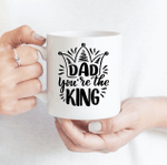 Dad You Are The King - Funny Mug - Gift Idea For Father's Day