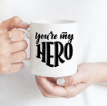 You Are My Hero - Funny Mug - Gift Idea For Father's Day