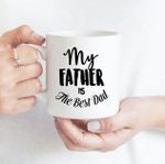 My Father Is The Best Dad - Funny Mug - Gift Idea For Father's Day