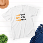Super Mom, Super Wife, Super Tired - Unisex T-shirt - Family Matching T-Shirt