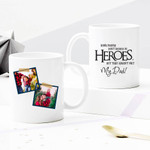 Some People Don't Believe In Heroes But They Haven't Met My Dad - Custom Photo Mug - Personalized Two-sided Mug for Family