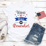 Today We Honor and Remember, Veteran T-Shirt, Freedom T-Shirt, Celebration Fourth Of July T-Shirt, Independence Day T-Shirt