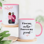 Personalized Two-sided Mug For Family - First My Mother Forever My Friend 007 - Mother's Day Gifts - Anniversary Gifts