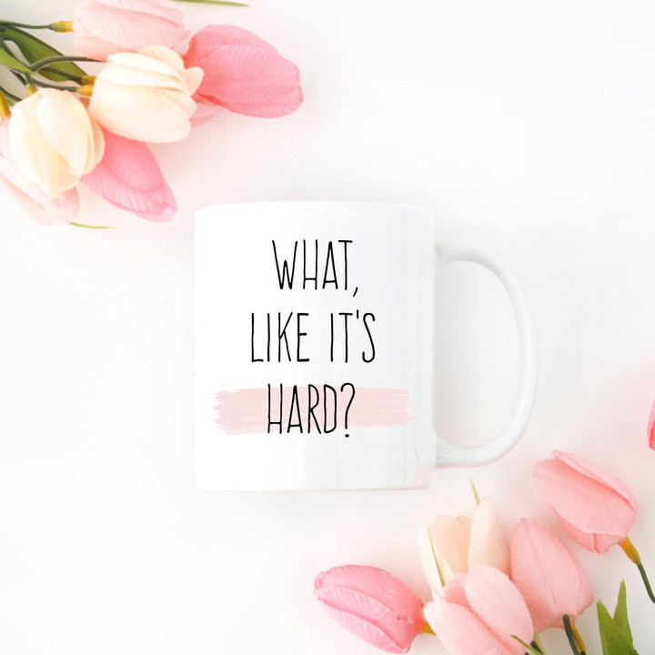 What Like It's Hard Mug