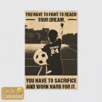 You have to fight to reach your dream.  You have to sacrifice and work hard for it.