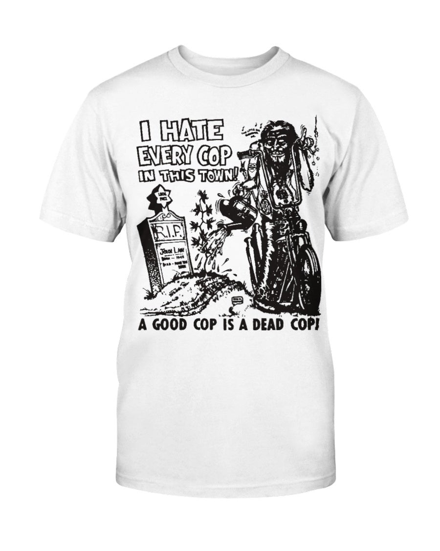 I Hate Every Cop In This Town T Shirt 071221