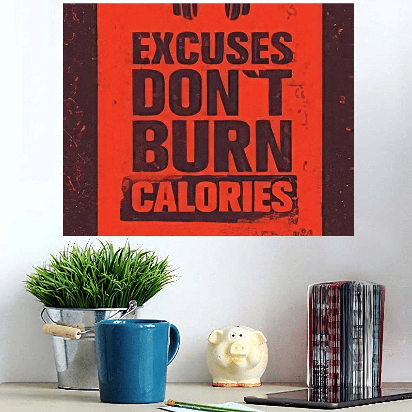 Excuses Dont Burn Calories Sport Fitness - Quotes Poster Art Print