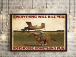 Everything Will Kill You So Choose Something Fun Cowgirl Canvas And Poster, Wall Decor Visual Art, Art Poster, My Poster Wall
