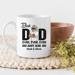 Best Dad Ever Just Ask Personalized Mug - Amazing Gift For Father's Day