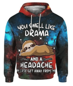 You Smell Like Drama And A Headache Please Get Away From Me Sloth Zip Hoodie Crewneck Sweatshirt T-Shirt 3D All Over Print For Men And Women