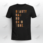 Beauty Has No Skin Tone African American Black Melanin Skin T-shirt