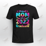 Tie Dye Proud Mom Of A 2022 Graduate Family Graduation T-shirt