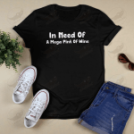 In Need Of A Mega Pint Of Wine Sarcastic Drunk Sayings Funny T-shirt
