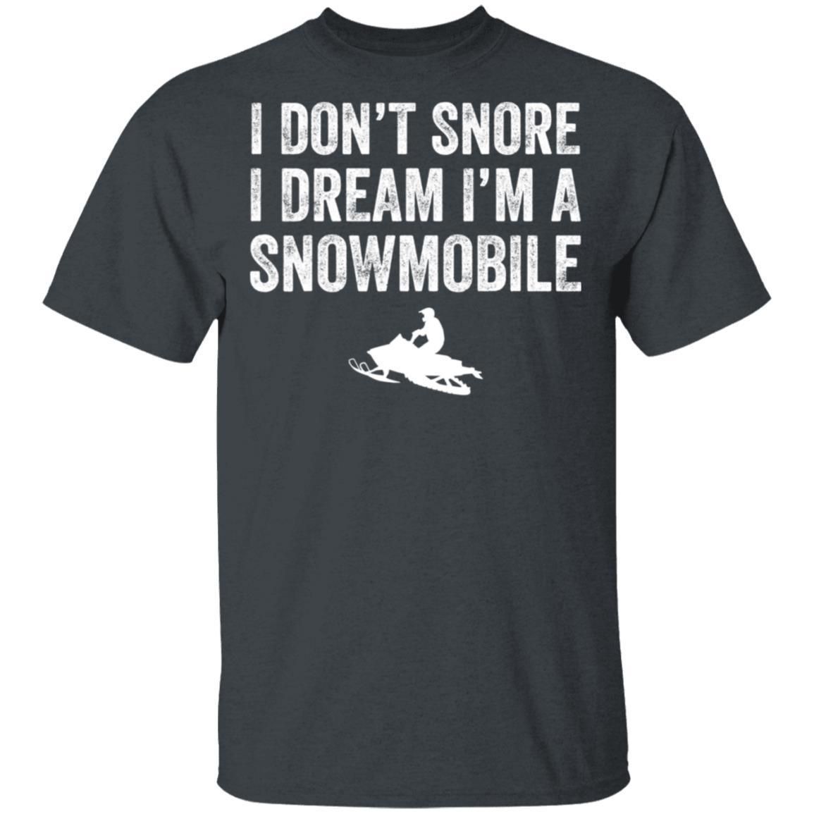 I Don't Snore I Dream I'm a Snowmobile Shirts Funny Snoring
