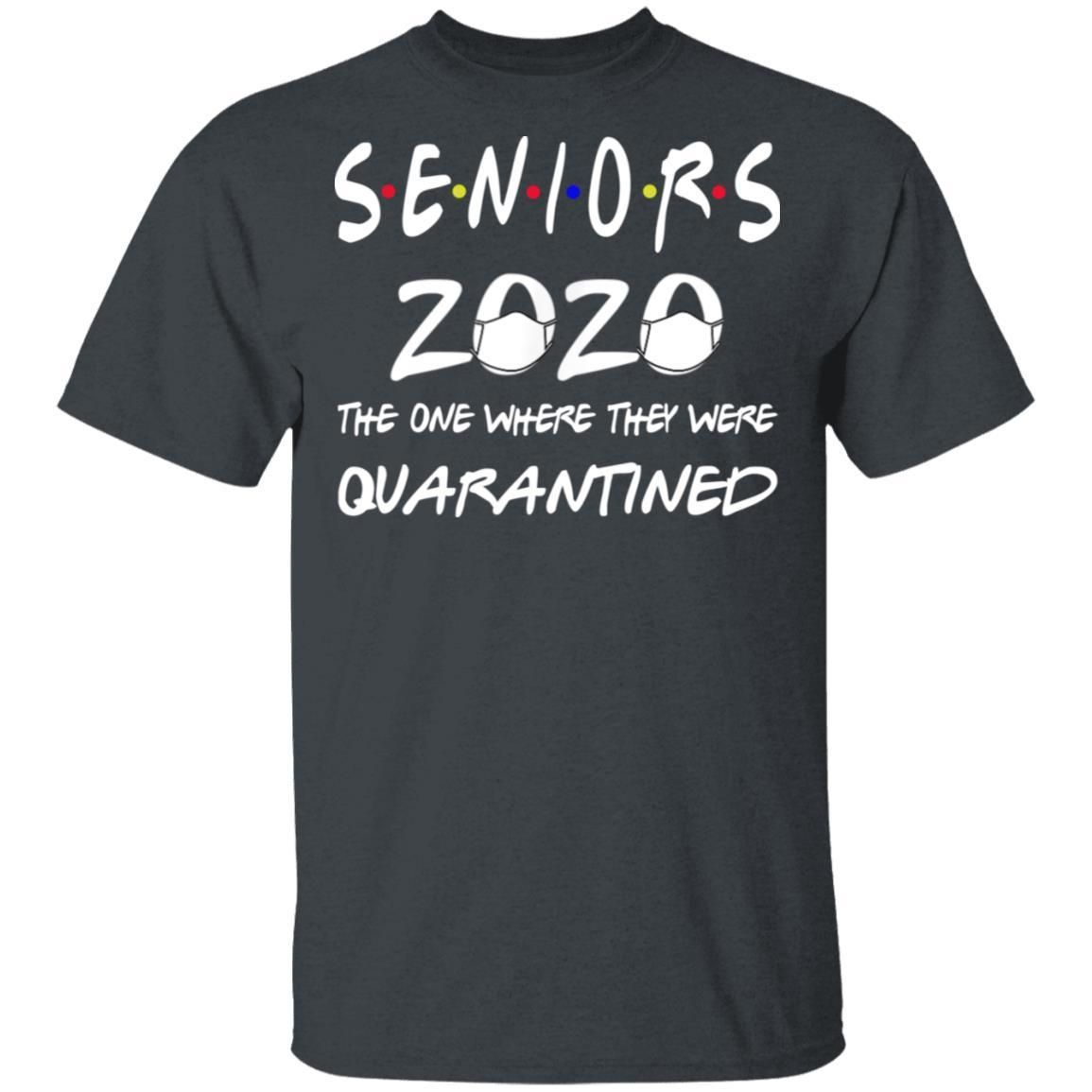 Seniors 2020 The ones where they are quarantined shirts