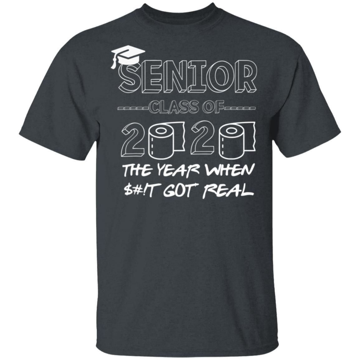 Senior Class of 2020 The Year When Sh!t Got Real Graduation shirts