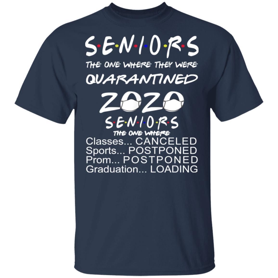 Seniors The ones where they are quarantined 2020 shirt classes canceled, sports postponed, prom postponed, graduation loading