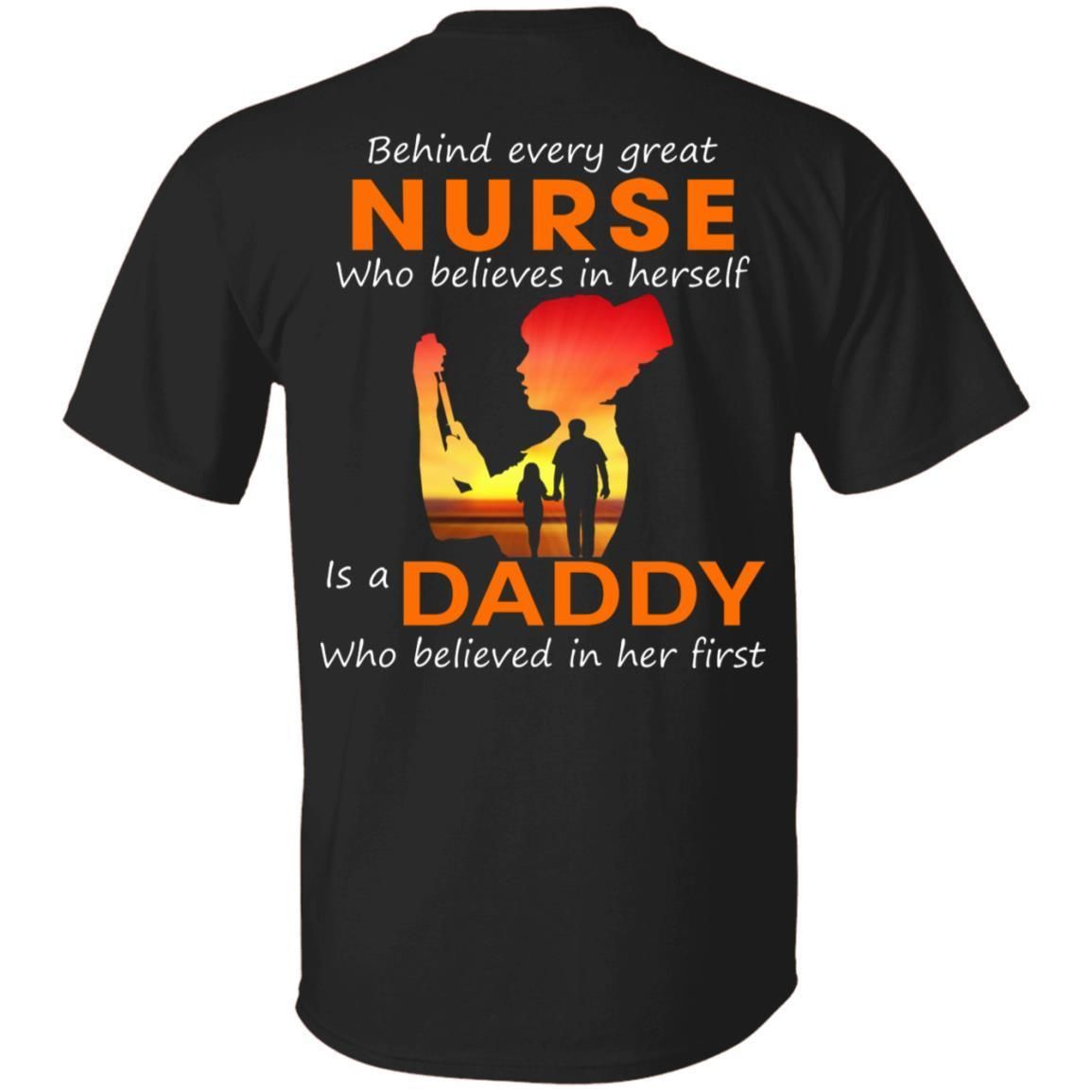 Behind Every Great Nurse who believes in herself is a Daddy shirts back side