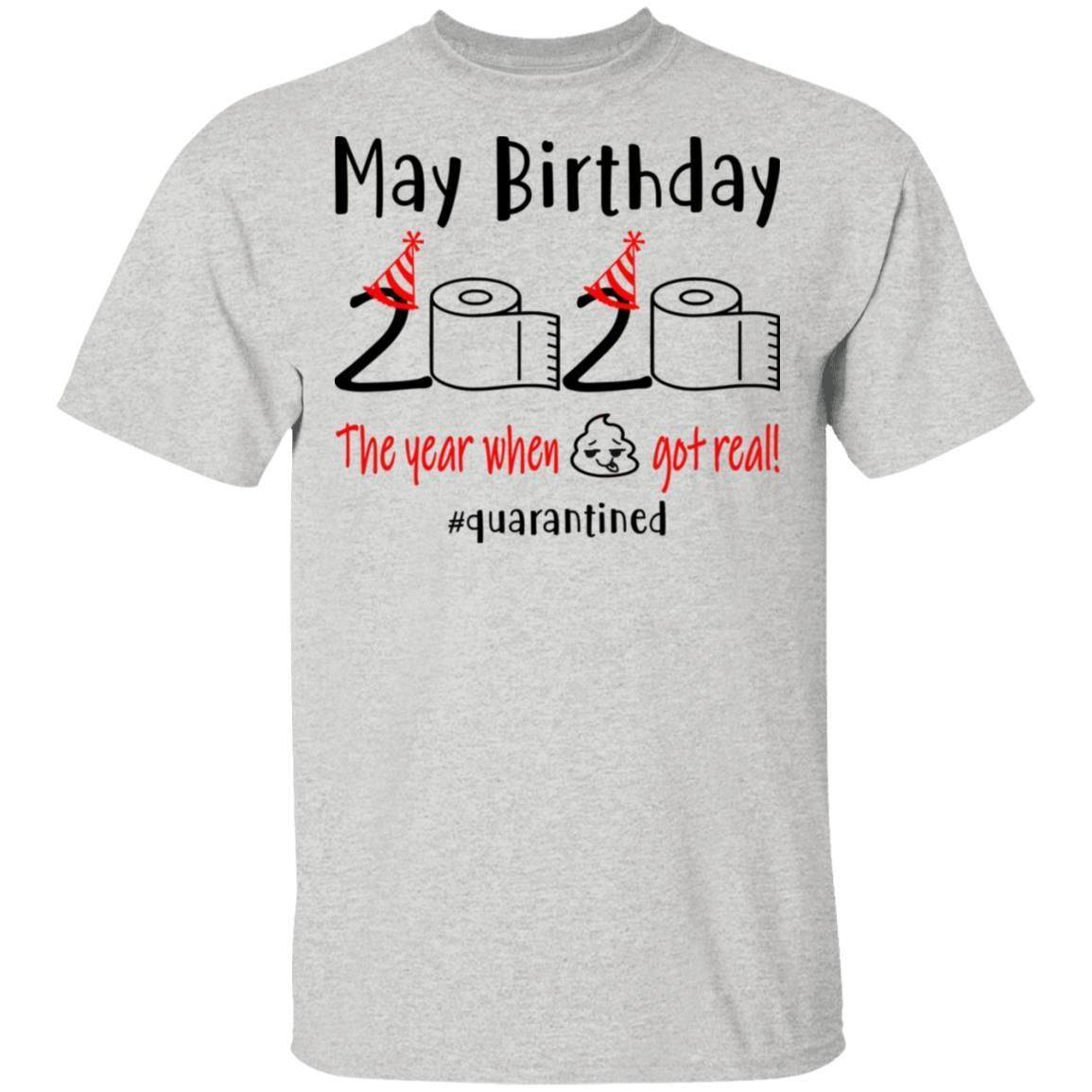 May Birthday 2020 Quarantined The Year When Shit Got Real shirts