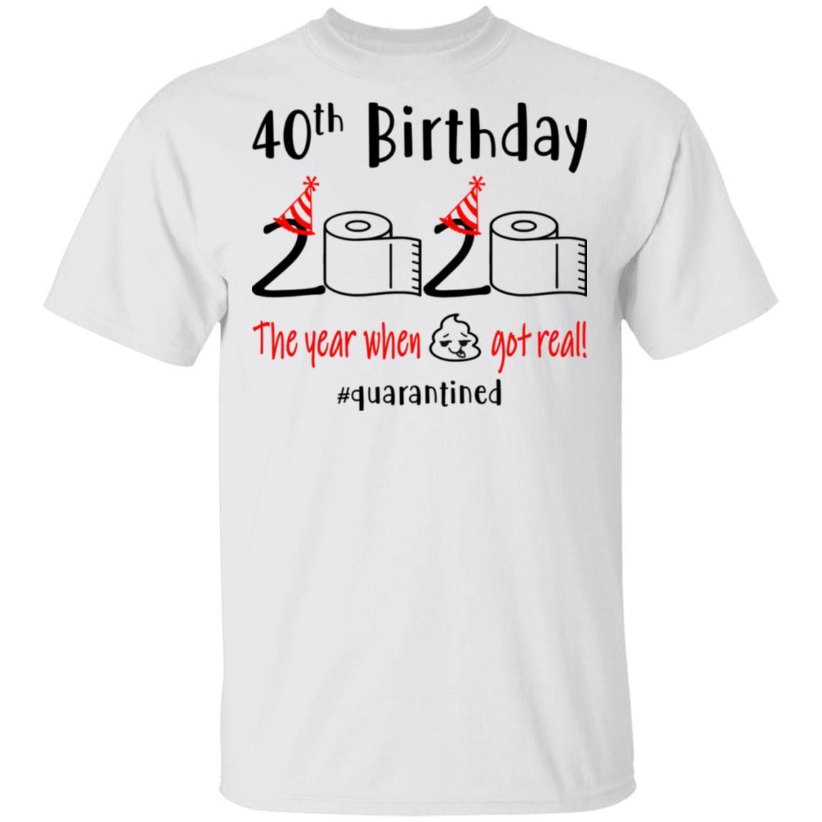 40th Birthday 2020 The Year When Shit Got Real shirts Funny 1980 Birthday