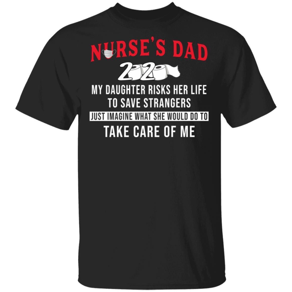 Nurse's Dad 2020 My Daughter Risks Her Life Shirts
