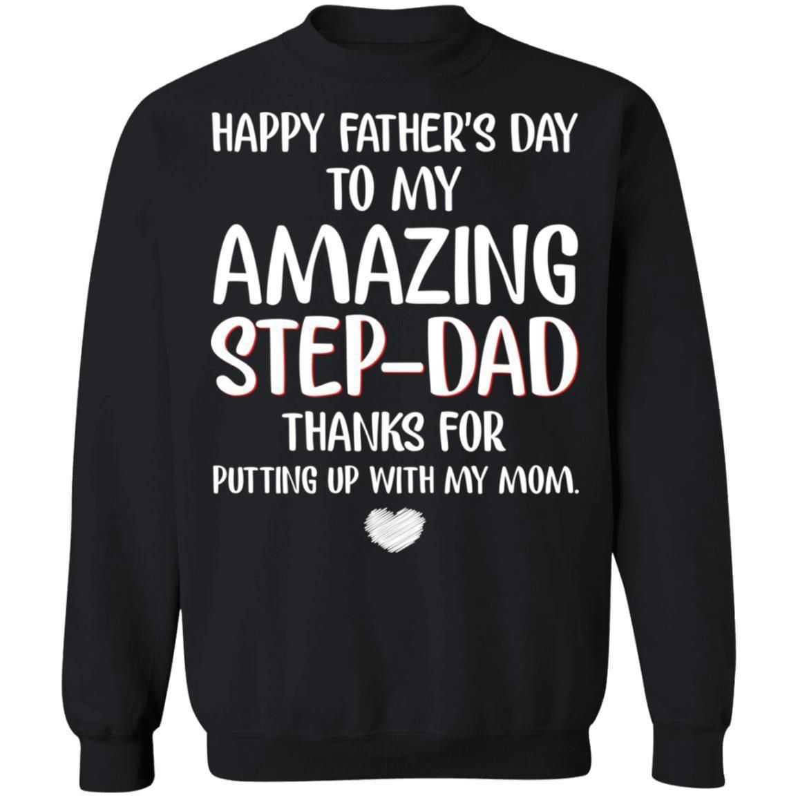 Happy Father's Day To My Amazing Step Dad Thanks for Putting Up With My Mom shirts