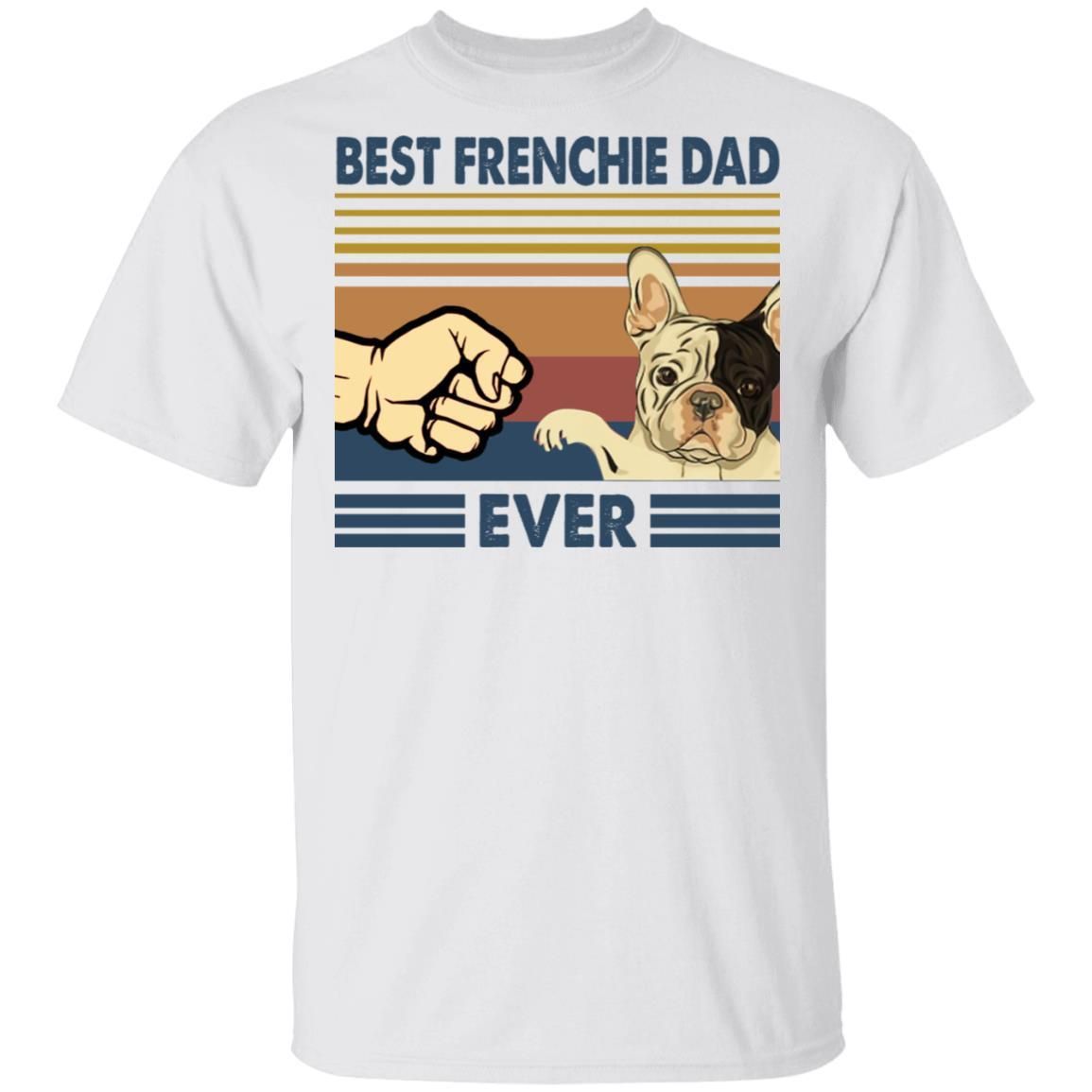 Best Frenchie Dad Ever Funny Dog Dad shirts