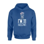 21st Birthday For All I'm 21 Meow Cat Lover Gift For BirthdayHoodie