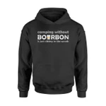 Camping Without Bourbon Is Just Sitting In The Woods Hoodie