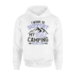 I Work To Support My Wife's Camping Addiction Hoodie