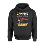 Camping Without Wine Is Just Sitting In The Woods Hoodie