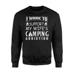 I Work To Support My Wife's Camping Addiction Sweatshirt