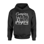 Camping Is My Happy Place For Camping Lovers Hoodie