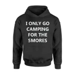 I Only Go Camping For Smores For Camping Lovers Hoodie